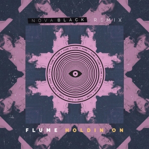 Flume — Holdin On (Nova Black Remix)